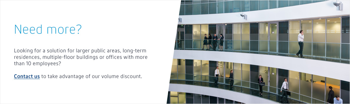 Looking for a solution for larger public areas, long-term residences, multiple-floor buildings or offices with more than 10 employees? Contact us to take advantage of our volume discount.