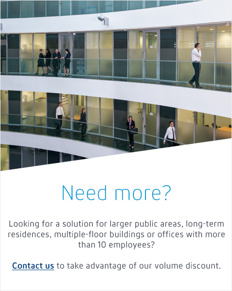 Looking for a solution for larger public areas, long-term residences, multiple-floor buildings or offices with more than 10 employees? Contact us to take advantage of our volume discount.
