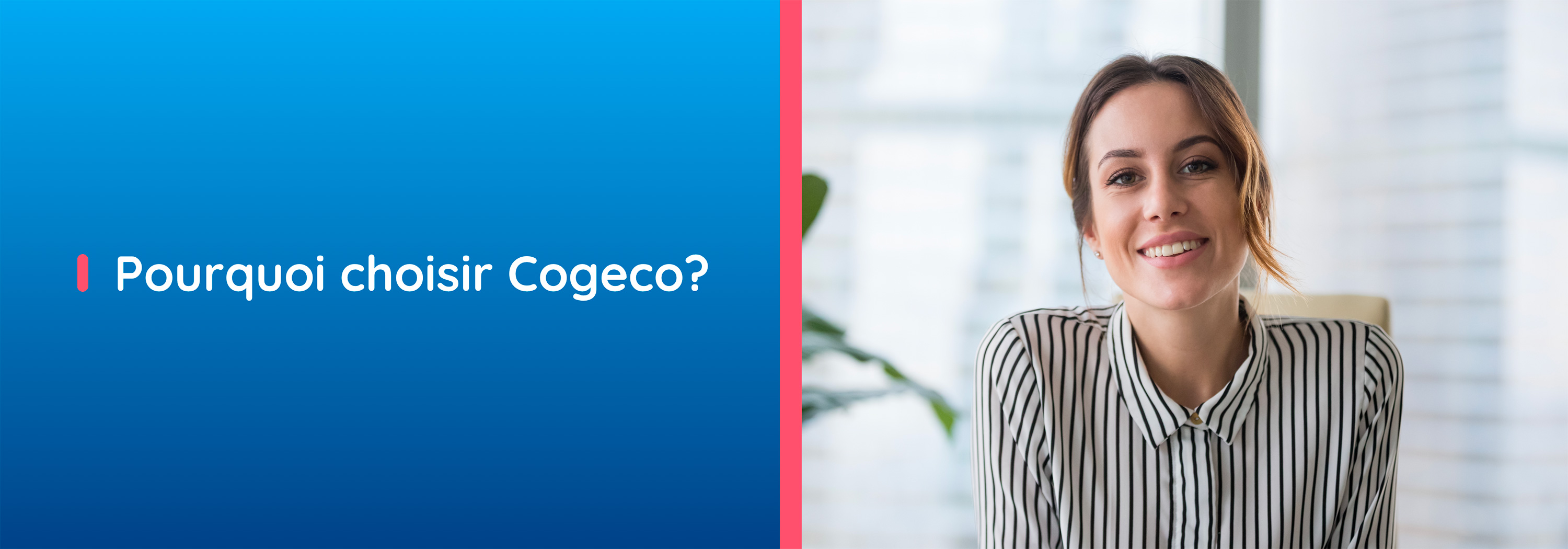 Pourquoi choisir Cogeco?