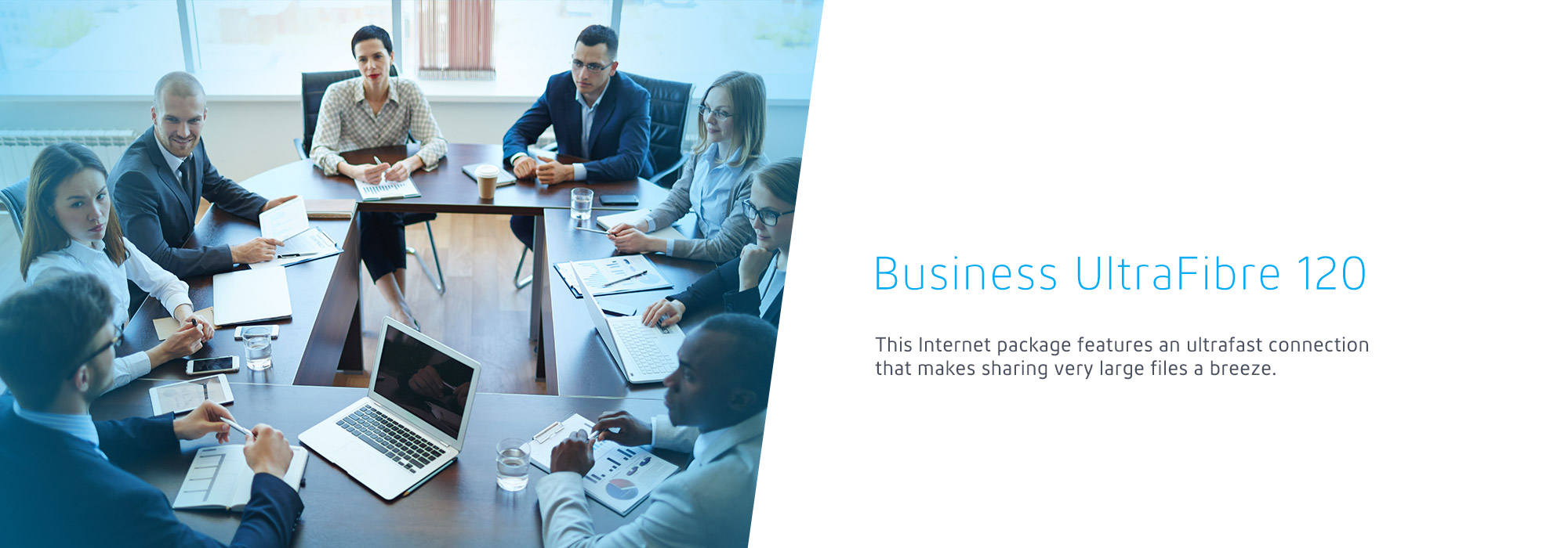 Business UltraFibre 120 This Internet package features an ultrafast connection that makes sharing very large files a breeze.