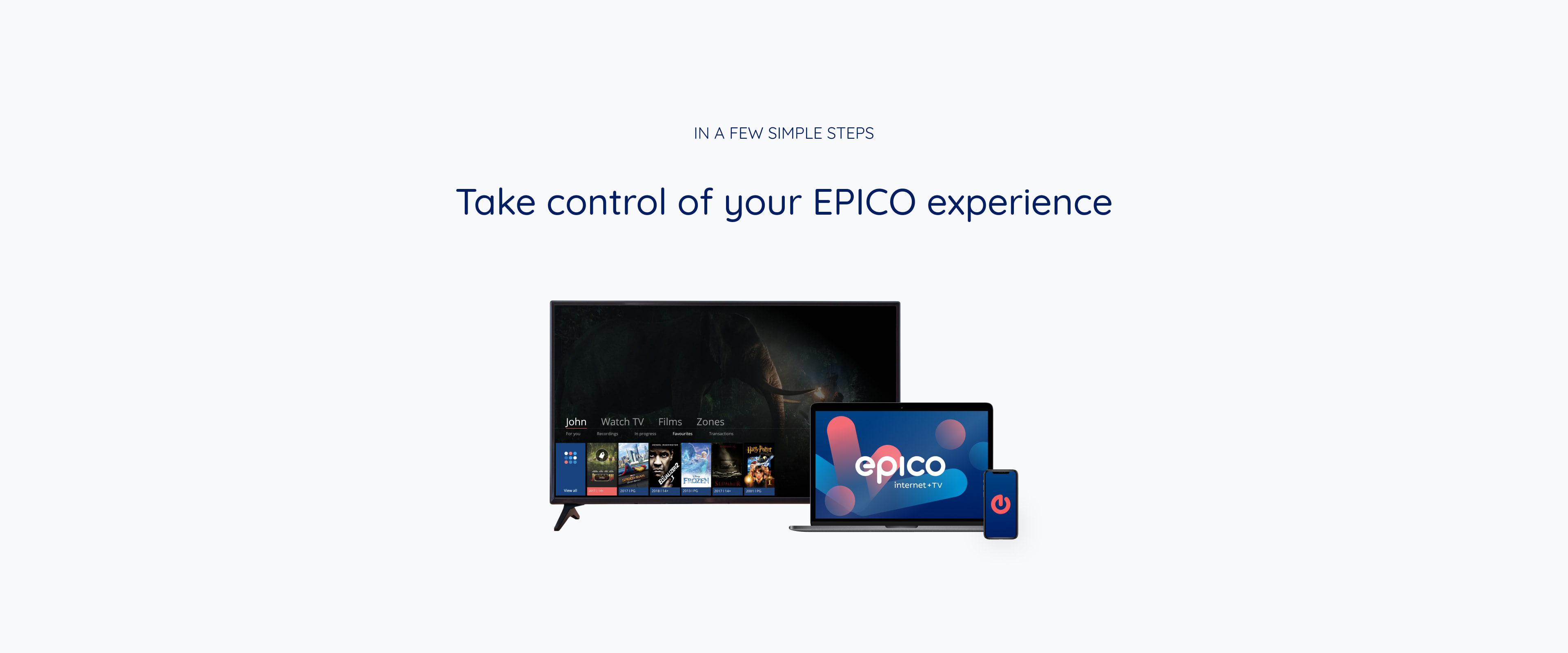 In a few simple steps. Take control of your EPICO experience.