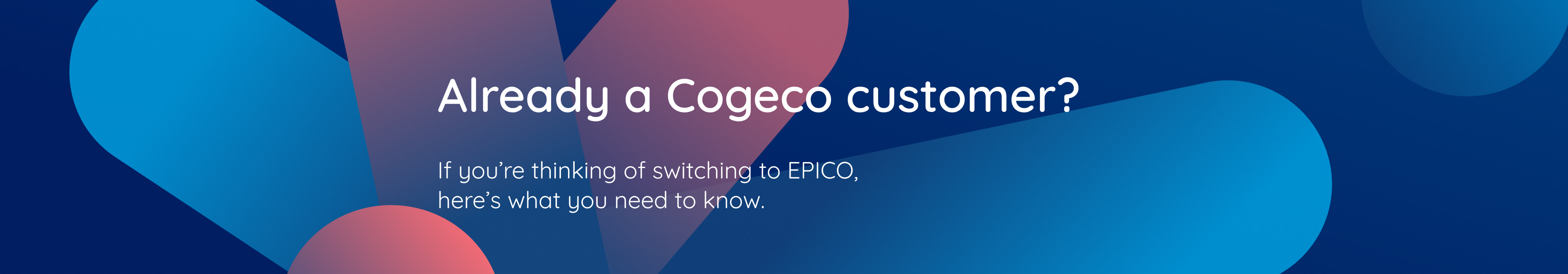 Already a Cogeco customer? If you’re thinking of switching to EPICO, here’s what you need to know.